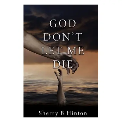 "God Don't Let Me Die" - "" ("Hinton Sherry B.")