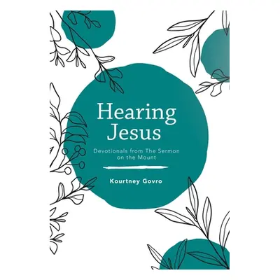 "Hearing Jesus: Devotionals from the Sermon on the Mount" - "" ("Govro Kourtney")