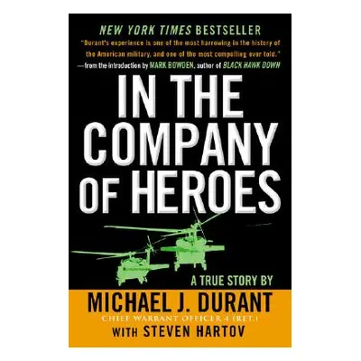 "In the Company of Heroes: The Personal Story Behind Black Hawk Down" - "" ("Durant Michael J.")