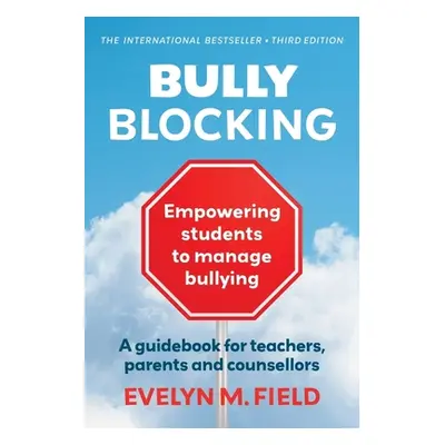 "Bully Blocking: Empowering Students to Manage Bullying" - "" ("Field Evelyn M.")