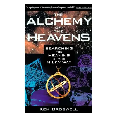 "The Alchemy of the Heavens: Searching for Meaning in the Milky Way" - "" ("Croswell Ken")