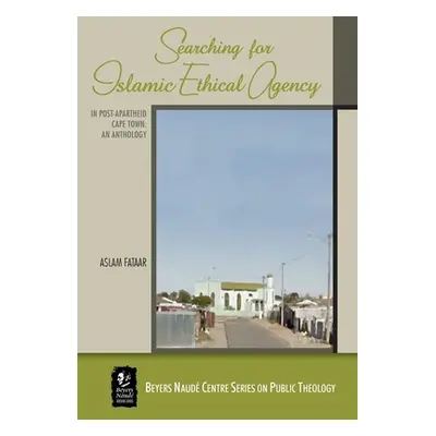 "Searching for Islamic Ethical Agency in Post-Apartheid Cape Town: An Anthology" - "" ("Fataar A