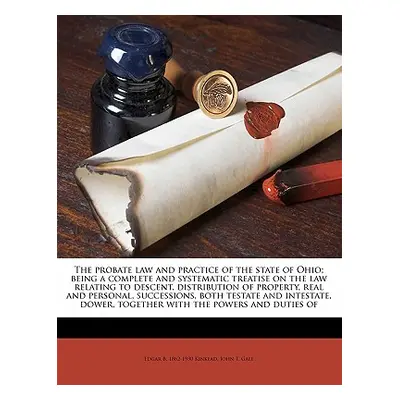 "The probate law and practice of the state of Ohio; being a complete and systematic treatise on 