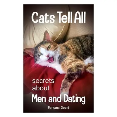 "Cats Tell All: secrets about men and dating" - "" ("Gould Romana")