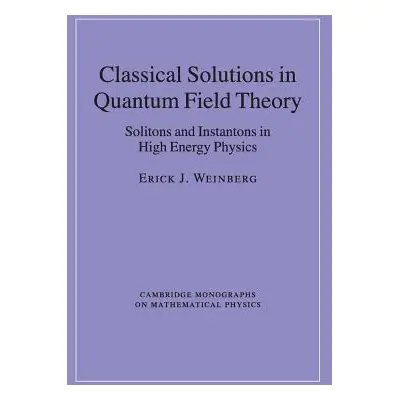 "Classical Solutions in Quantum Field Theory: Solitons and Instantons in High Energy Physics" - 