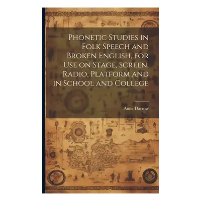 "Phonetic Studies in Folk Speech and Broken English, for Use on Stage, Screen, Radio, Platform a