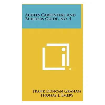 "Audels Carpenters And Builders Guide, No. 4" - "" ("Graham Frank Duncan")