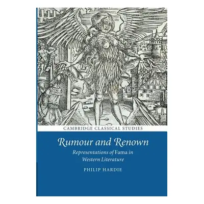 "Rumour and Renown: Representations of Fama in Western Literature" - "" ("Hardie Philip")