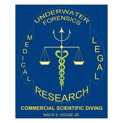 "Underwater Forensics Research: Commercial Scientific Diving" - "" ("House Mack S. Jr.")