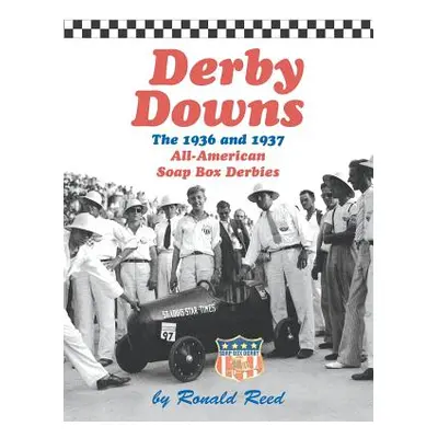 "Derby Downs: The 1936 and 1937 All-American Soap Box Derbies" - "" ("Reed Ronald")