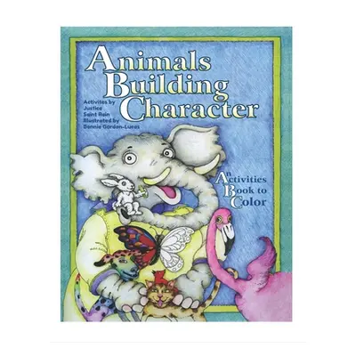 "Animals Building Character: An Activities Book to Color" - "" ("Gordon-Lucas Bonnie")