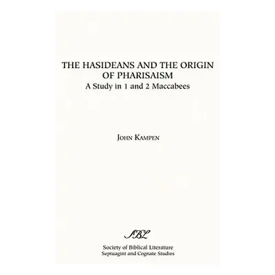 "The Hasideans and the Origin of Pharisaism" - "" ("Kampen John")