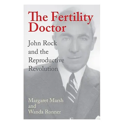 "The Fertility Doctor: John Rock and the Reproductive Revolution" - "" ("Marsh Margaret")