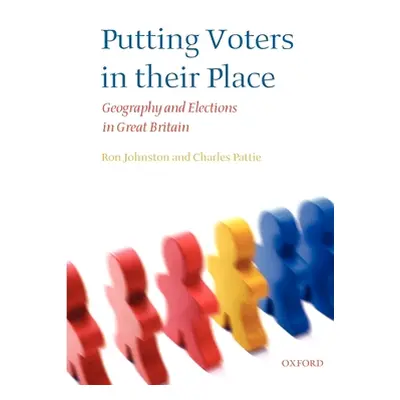 "Putting Voters in Their Place: Geography and Elections in Great Britain" - "" ("Johnston Ron")