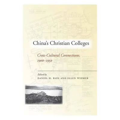 "China's Christian Colleges: Cross-Cultural Connections, 1900-1950" - "" ("Bays Daniel")