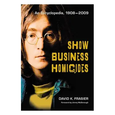 "Show Business Homicides: An Encyclopedia, 1908-2009" - "" ("Frasier David K.")