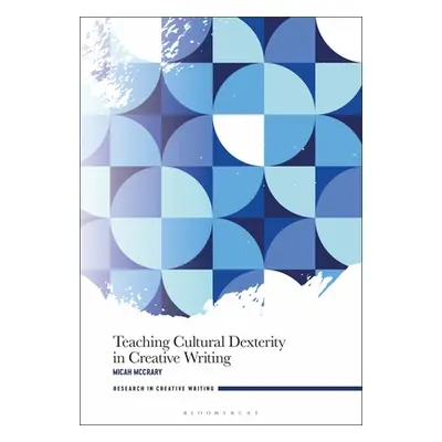 "Teaching Cultural Dexterity in Creative Writing" - "" ("McCrary Micah")