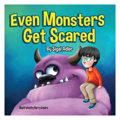 "Even Monsters Get Scared: Help Kids Overcome their Fears." - "" ("Adler Sigal")