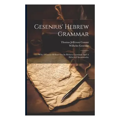 "Gesenius' Hebrew Grammar: With A Course Of Exercises In Hebrew Grammar And A Hebrew Chrestomath