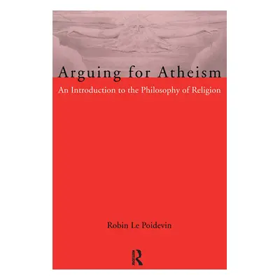 "Arguing for Atheism: An Introduction to the Philosophy of Religion" - "" ("Le Poidevin Robin")