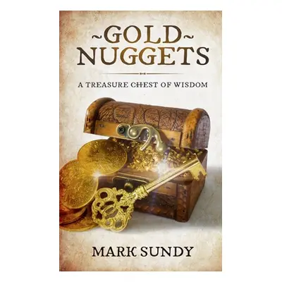 "Gold Nuggets: A Treasure Chest of Wisdom" - "" ("Sundy Mark Lee")