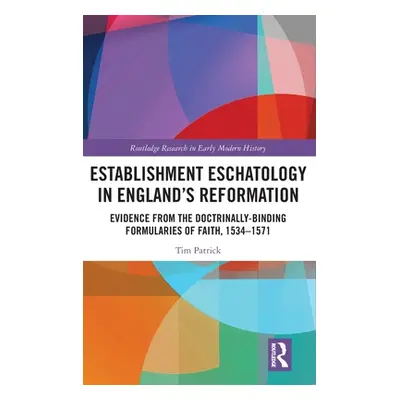 "Establishment Eschatology in England's Reformation: Evidence from the Doctrinally-Binding Formu