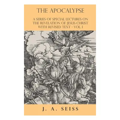 "The Apocalypse - A Series of Special Lectures on the Revelation of Jesus Christ with Revised Te