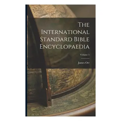 "The International Standard Bible Encyclopaedia; Volume 5" - "" ("Orr James")