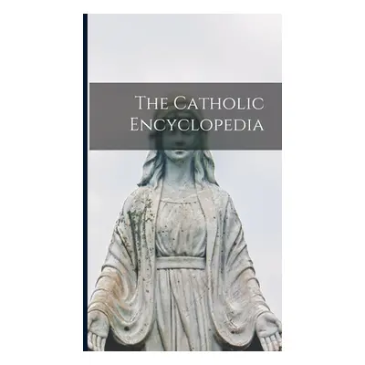 "The Catholic Encyclopedia" - "" ("Anonymous")