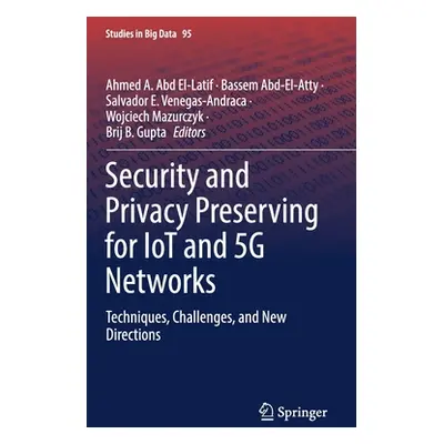 "Security and Privacy Preserving for Iot and 5g Networks: Techniques, Challenges, and New Direct