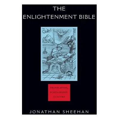 "The Enlightenment Bible: Translation, Scholarship, Culture" - "" ("Sheehan Jonathan")