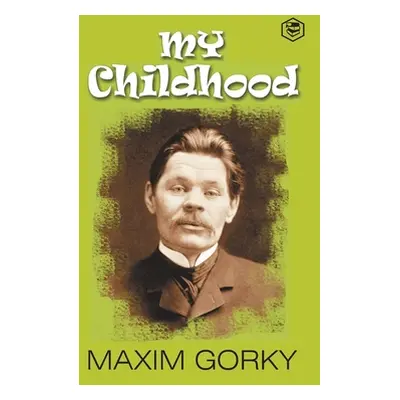 "My Childhood: Autobiography of Maxim Gorky" - "" ("Gorky Maxim")