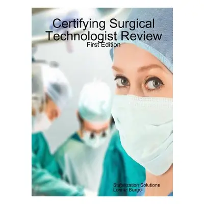 "Certifying Surgical Technologist Review" - "" ("Bargo Lonnie")