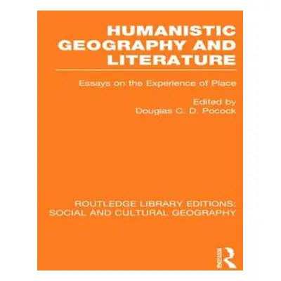 "Humanistic Geography and Literature (RLE Social & Cultural Geography): Essays on the Experience