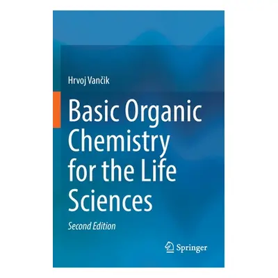 "Basic Organic Chemistry for the Life Sciences" - "" ("Vančik Hrvoj")