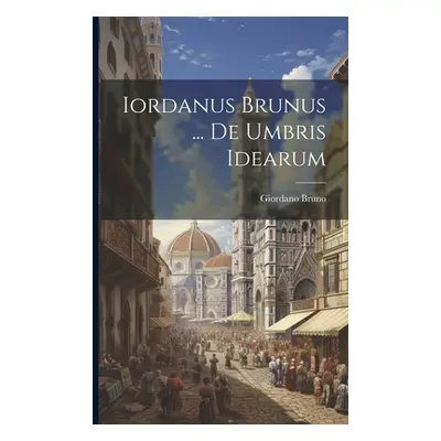 "Iordanus Brunus ... De Umbris Idearum" - "" ("Bruno Giordano")