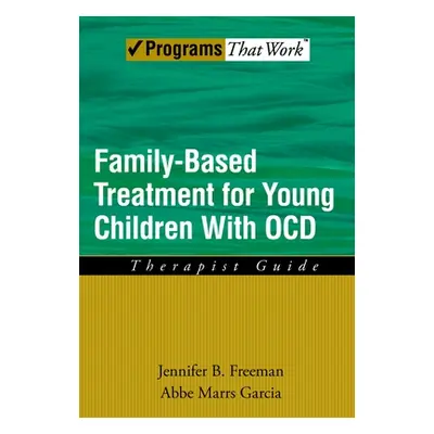 "Family Based Treatment for Young Children with Ocd: Therapist Guide" - "" ("Freeman Jennifer B.