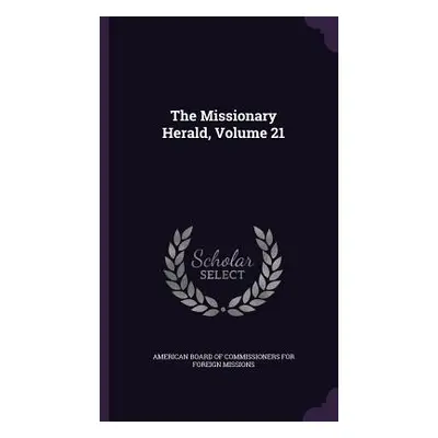 "The Missionary Herald, Volume 21" - "" ("American Board of Commissioners for Fore")