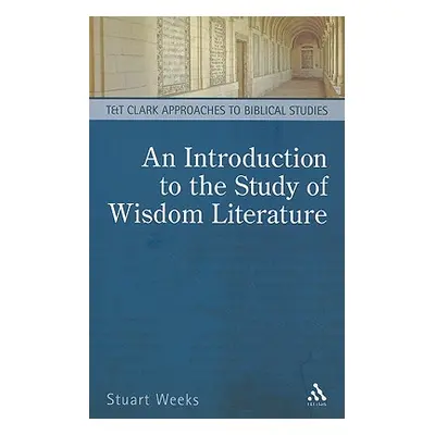 "An Introduction to the Study of Wisdom Literature" - "" ("Weeks Stuart")