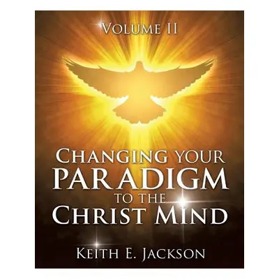 "Changing your Paradigm to the Christ Mind" - "" ("Jackson Keith E.")