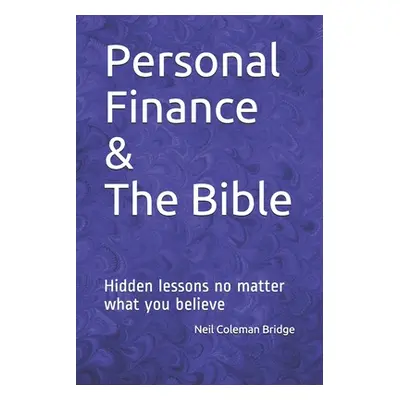 "Personal Finance & The Bible: Hidden lessons no matter what you believe" - "" ("Bridge Neil")