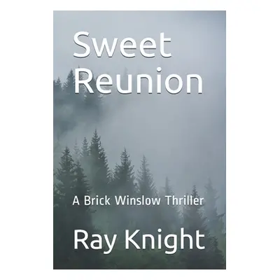 "Sweet Reunion: A Brick Winslow Thriller" - "" ("Knight Ray")