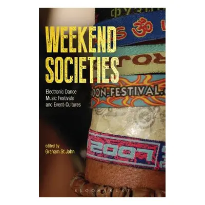 "Weekend Societies: Electronic Dance Music Festivals and Event-Cultures" - "" ("St John Graham")