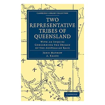 "Two Representative Tribes of Queensland: With an Inquiry Concerning the Origin of the Australia