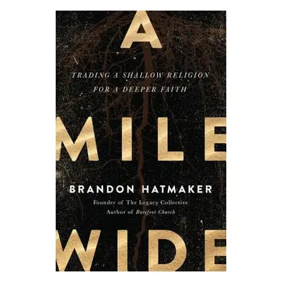 "A Mile Wide: Trading a Shallow Religion for a Deeper Faith" - "" ("Hatmaker Brandon")