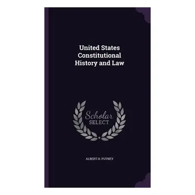 "United States Constitutional History and Law" - "" ("Putney Albert H.")