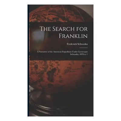 "The Search for Franklin: A Narrative of the American Expedition Under Lieutenant Schwatka, 1878