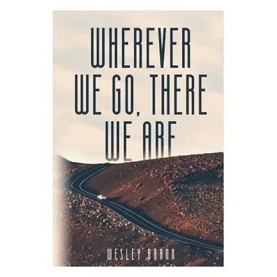 "Wherever We Go, There We Are" - "" ("Brann Wesley")