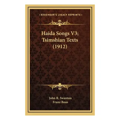 "Haida Songs V3; Tsimshian Texts (1912)" - "" ("Swanton John R.")