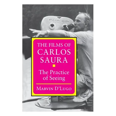 "The Films of Carlos Saura: The Practice of Seeing" - "" ("D'Lugo Marvin")